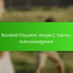 Baseball Etiquette: Respect, Silence, Acknowledgment