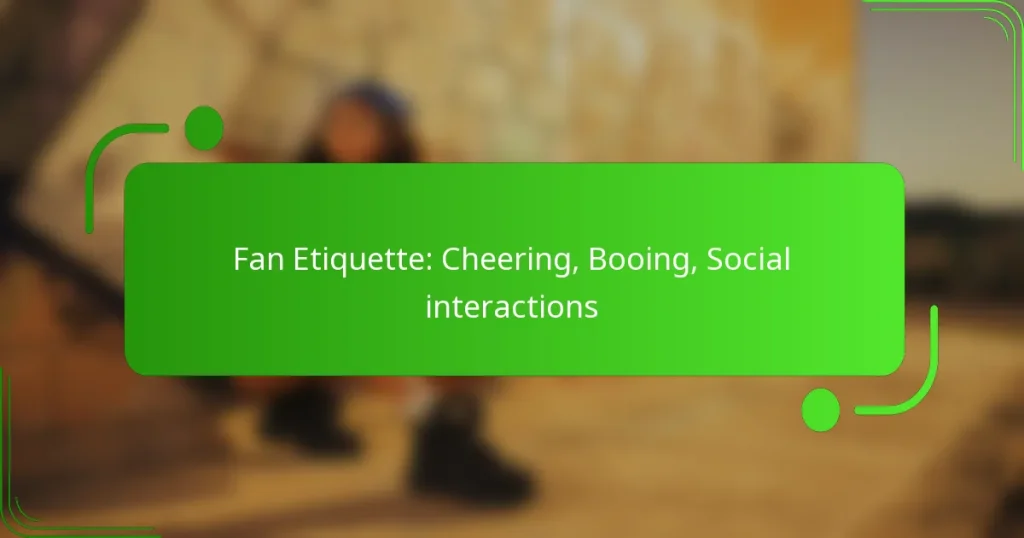 Fan Etiquette: Cheering, Booing, Social interactions