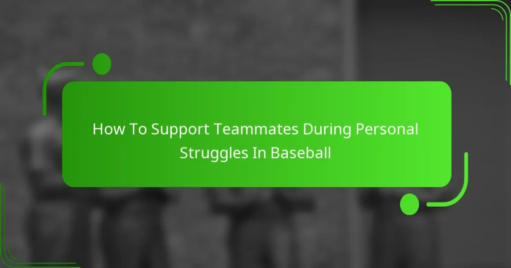 How To Support Teammates During Personal Struggles In Baseball
