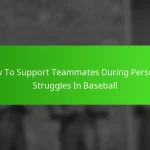How To Support Teammates During Personal Struggles In Baseball