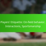 Players’ Etiquette: On-field behavior, Interactions, Sportsmanship
