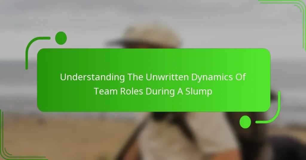 Understanding The Unwritten Dynamics Of Team Roles During A Slump