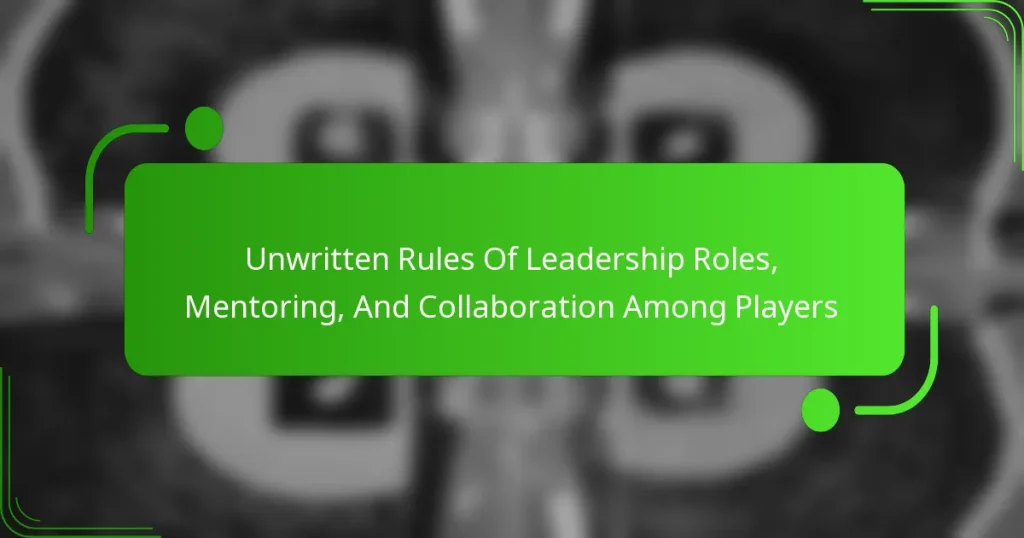 Unwritten Rules Of Leadership Roles, Mentoring, And Collaboration Among Players