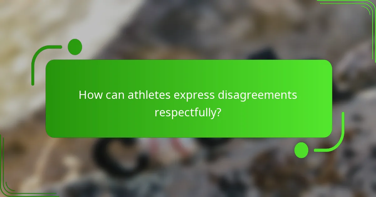 How can athletes express disagreements respectfully?