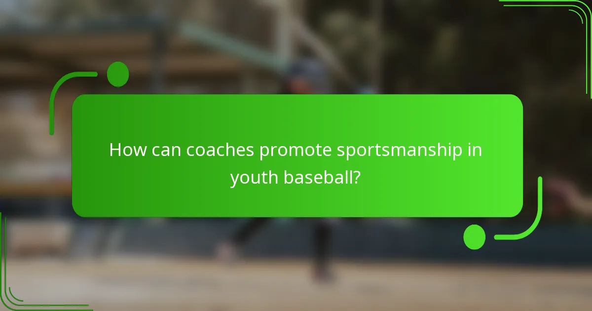 How can coaches promote sportsmanship in youth baseball?