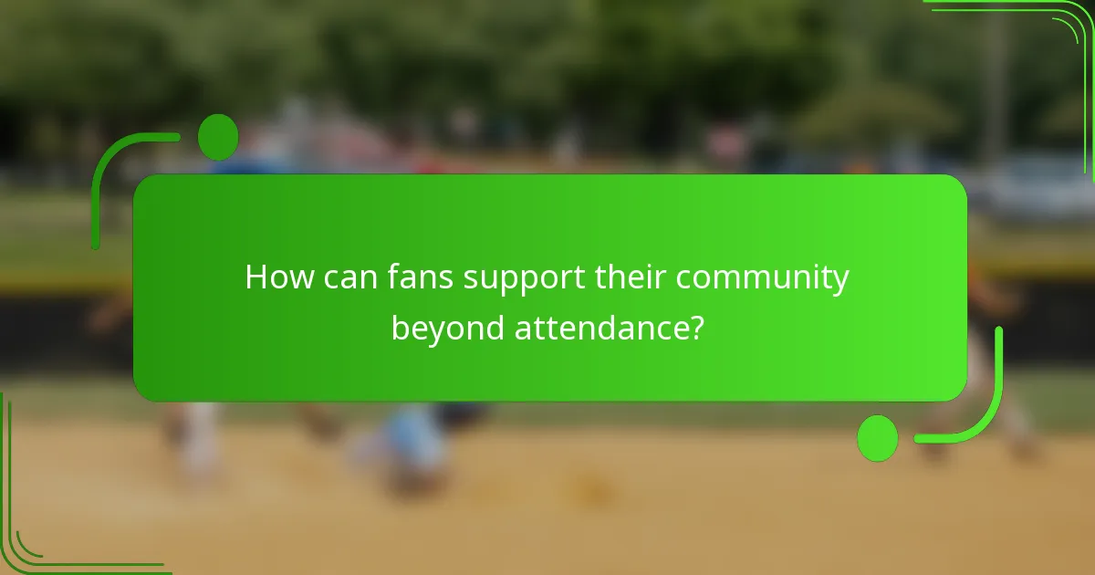 How can fans support their community beyond attendance?