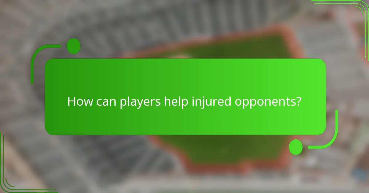 How can players help injured opponents?