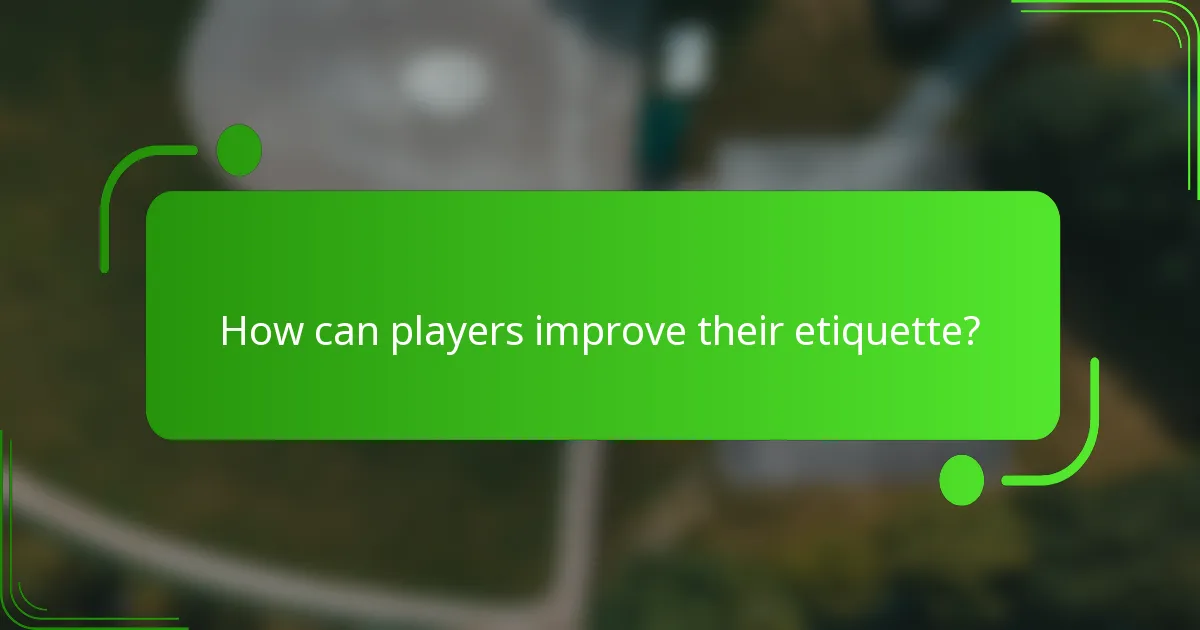 How can players improve their etiquette?