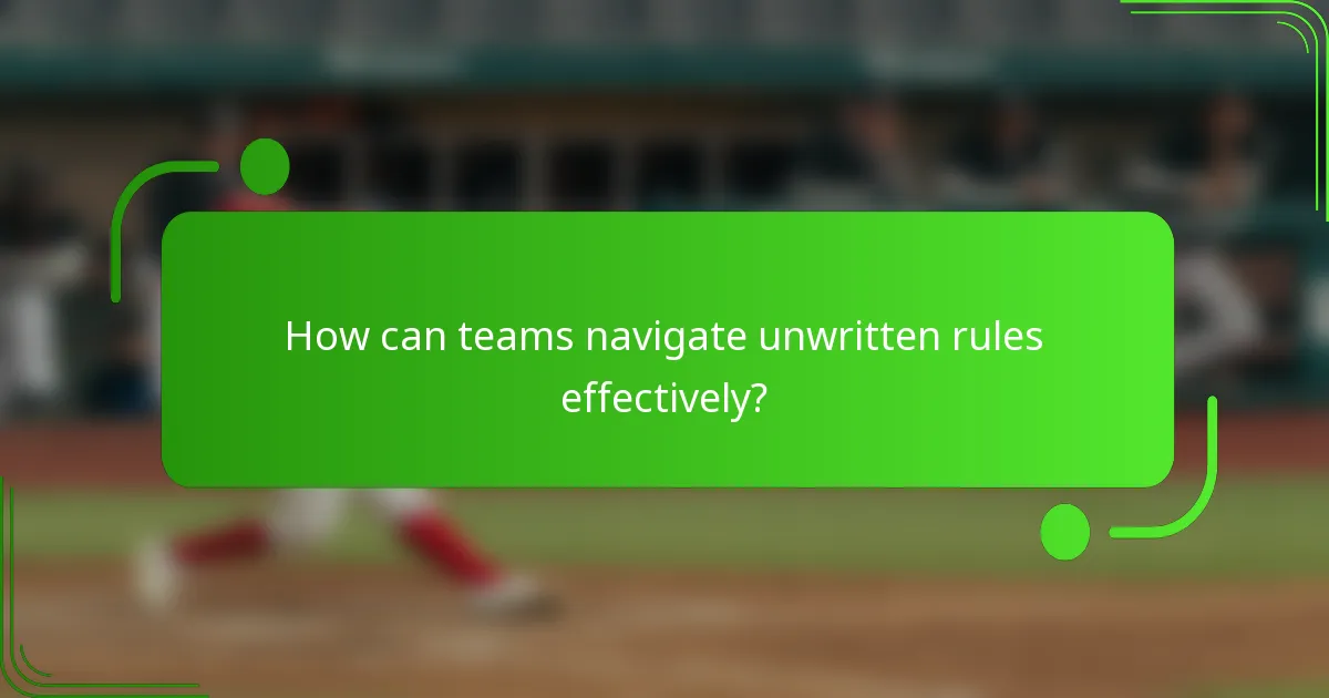 How can teams navigate unwritten rules effectively?