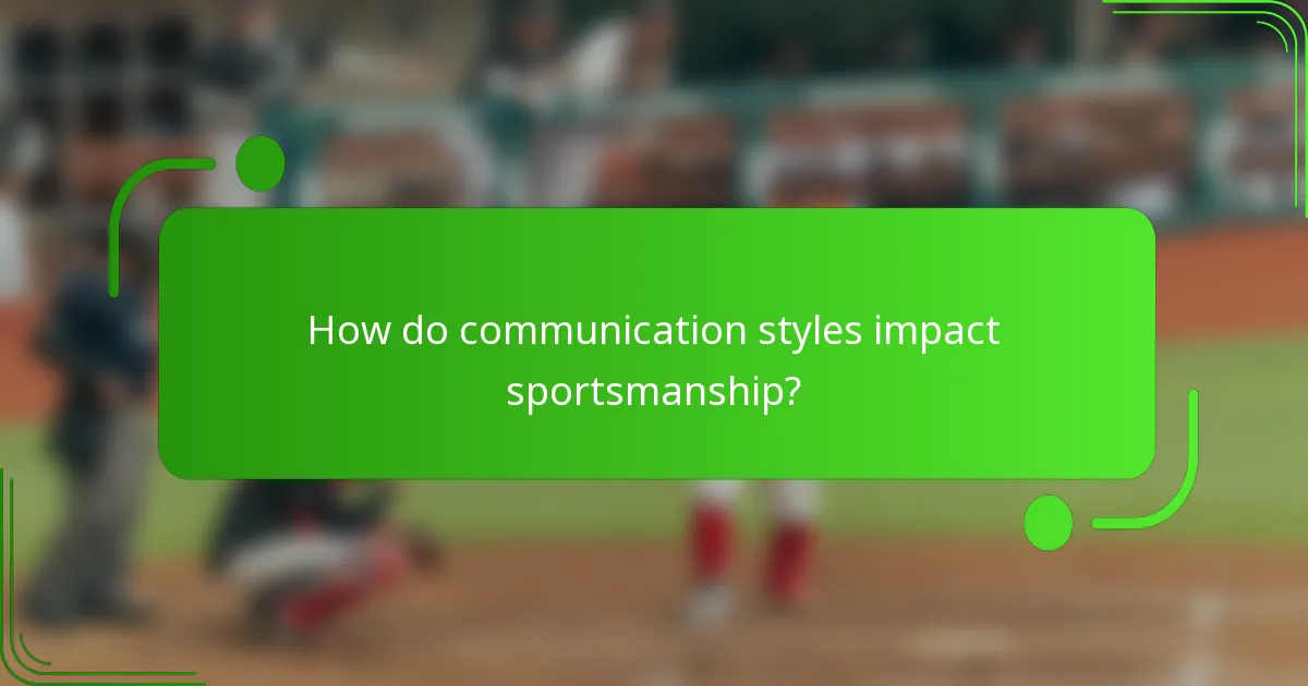 How do communication styles impact sportsmanship?