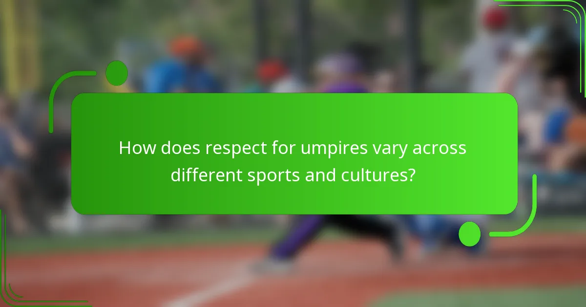 How does respect for umpires vary across different sports and cultures?
