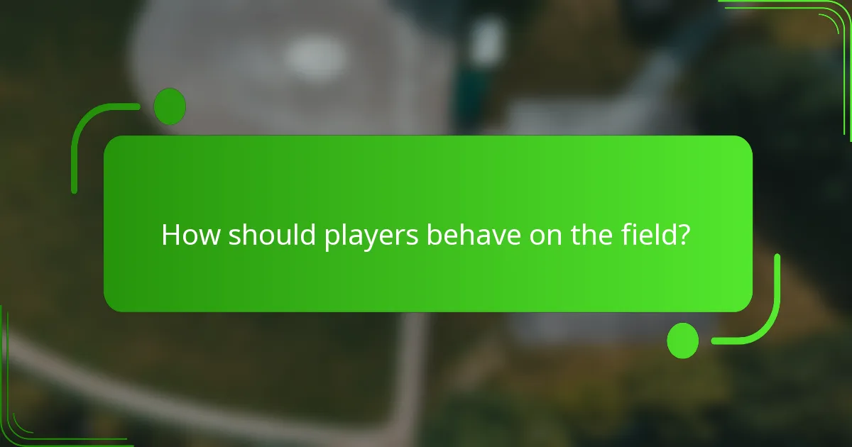 How should players behave on the field?