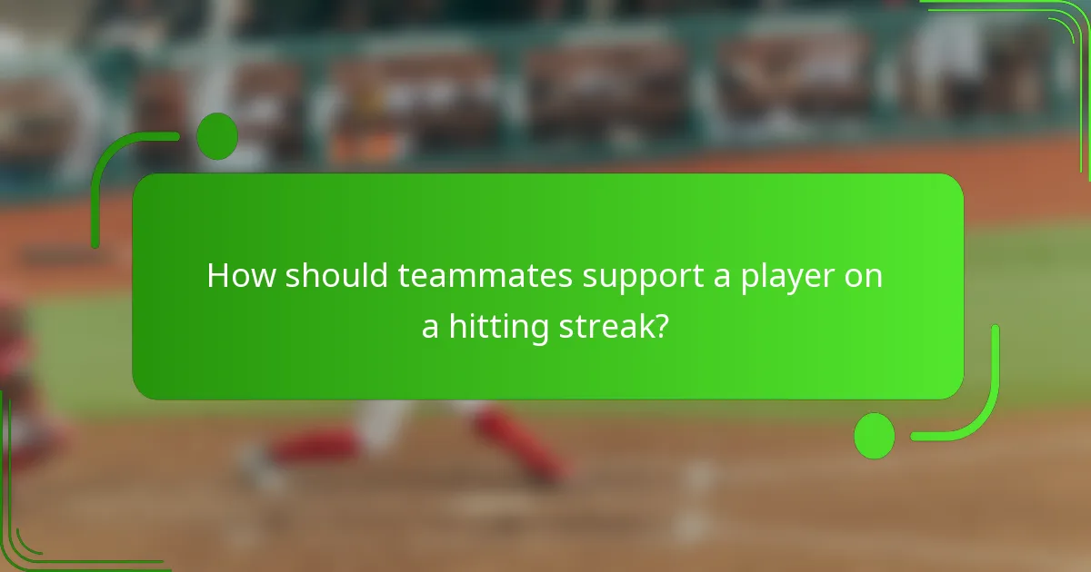 How should teammates support a player on a hitting streak?