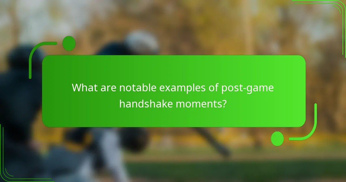 What are notable examples of post-game handshake moments?