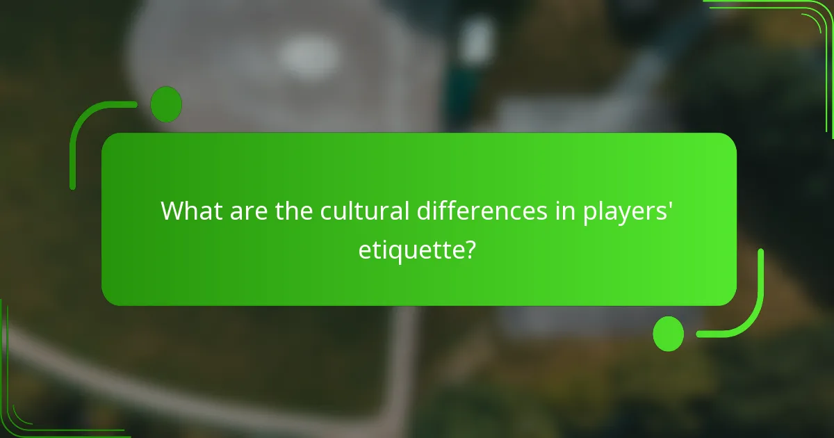 What are the cultural differences in players' etiquette?