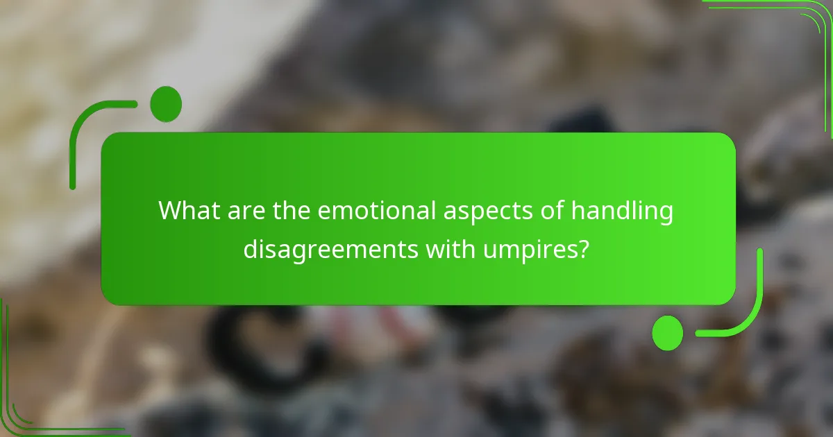 What are the emotional aspects of handling disagreements with umpires?