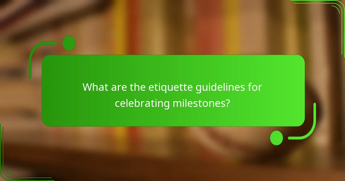 What are the etiquette guidelines for celebrating milestones?