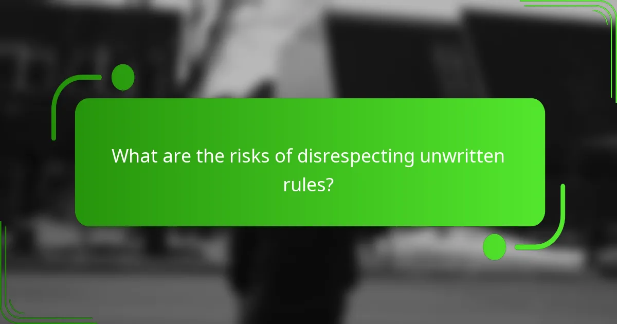 What are the risks of disrespecting unwritten rules?