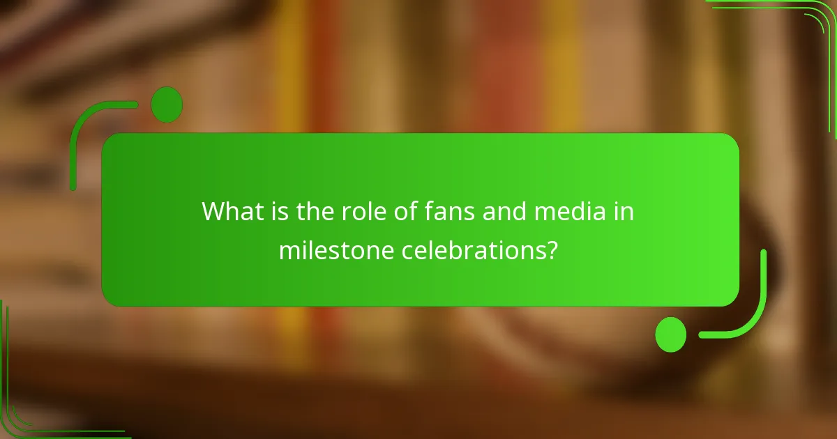 What is the role of fans and media in milestone celebrations?