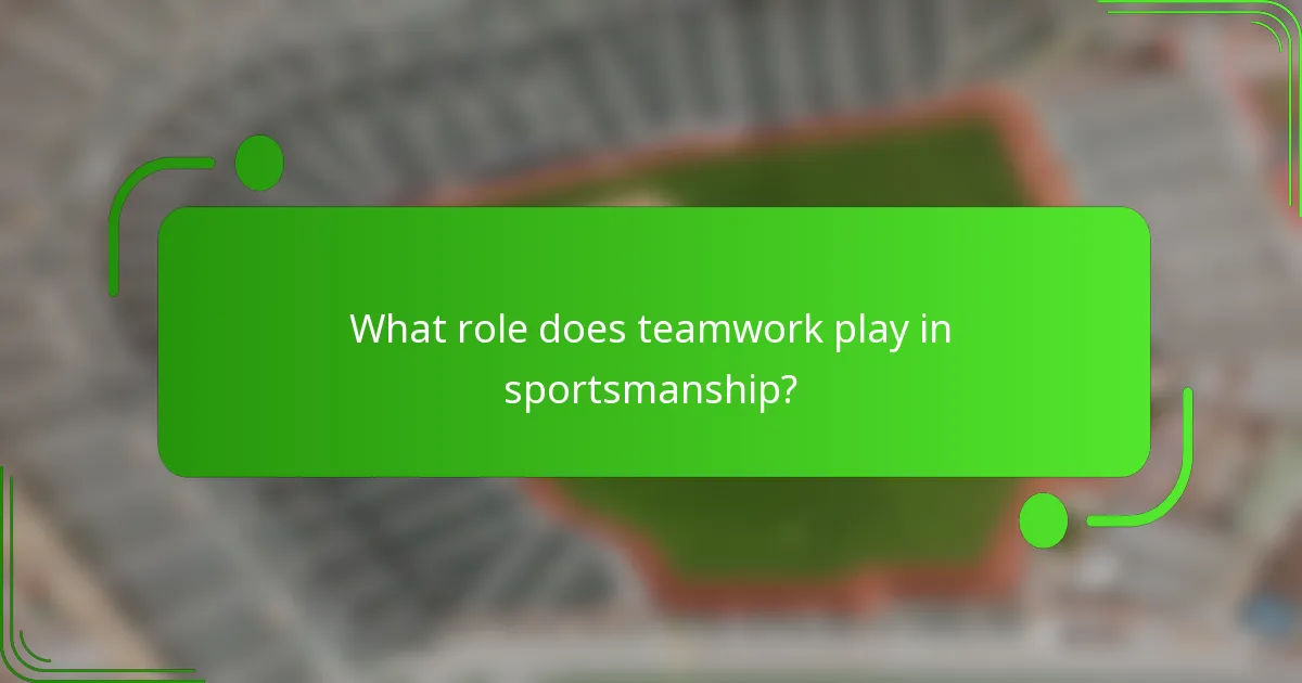 What role does teamwork play in sportsmanship?
