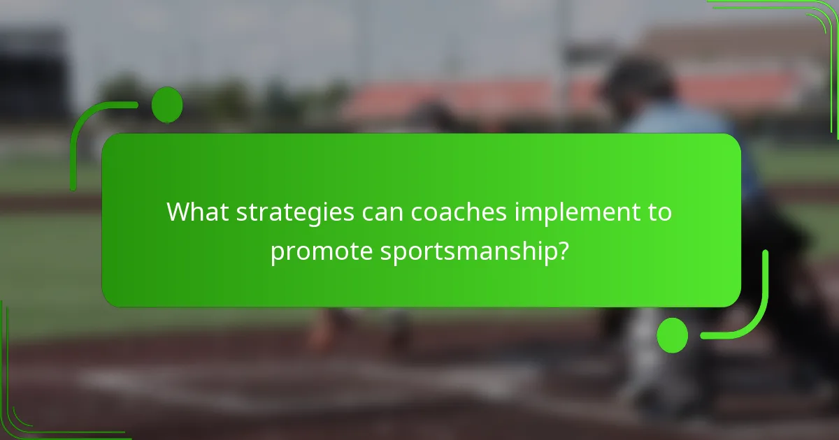 What strategies can coaches implement to promote sportsmanship?