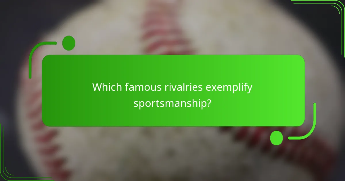 Which famous rivalries exemplify sportsmanship?