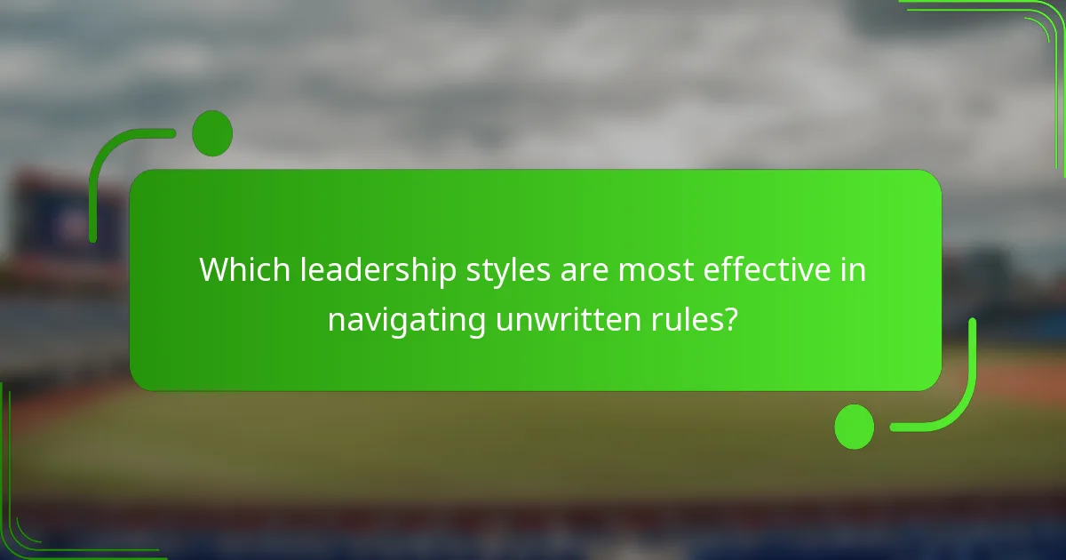 Which leadership styles are most effective in navigating unwritten rules?