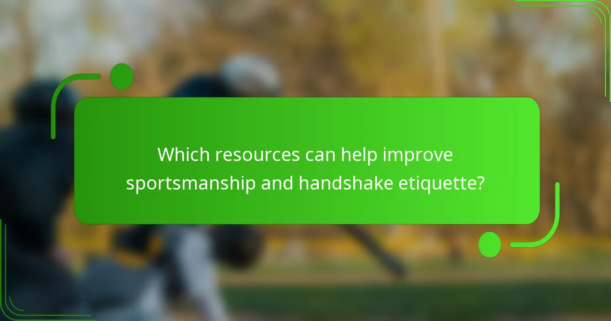 Which resources can help improve sportsmanship and handshake etiquette?