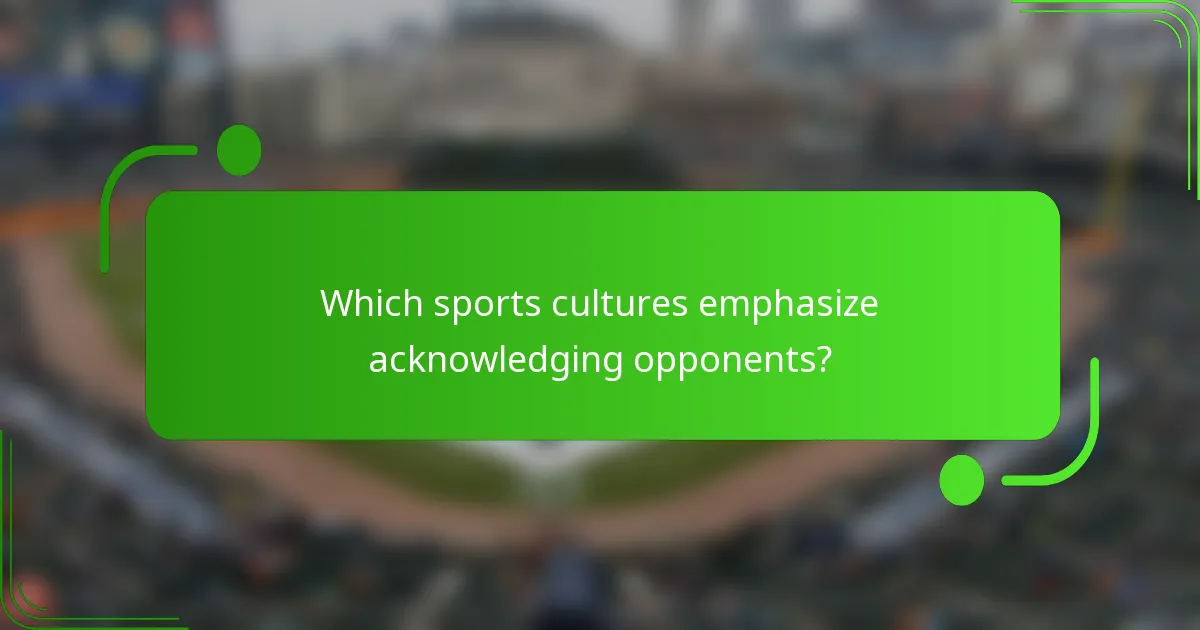 Which sports cultures emphasize acknowledging opponents?