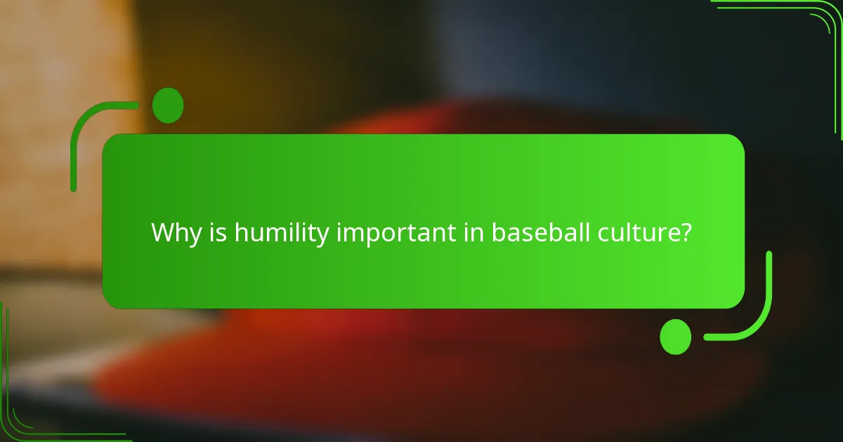 Why is humility important in baseball culture?